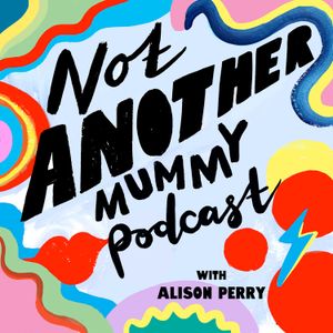 Not another Mummy Podcast